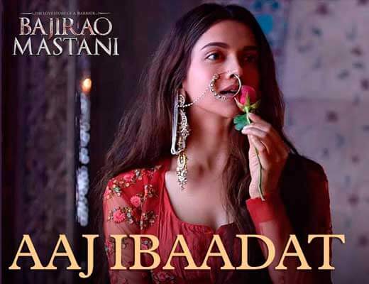 Aaj Ibaadat - Bajirao Mastani Lyrics in Hindi