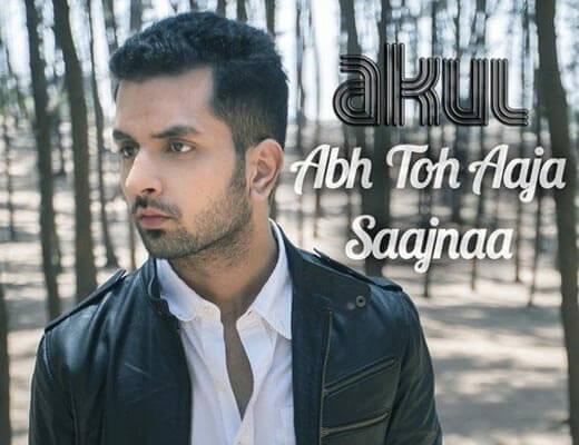 Ab Toh Aaja Saajnaa Hindi Lyrics - Akul, Kiran Khera