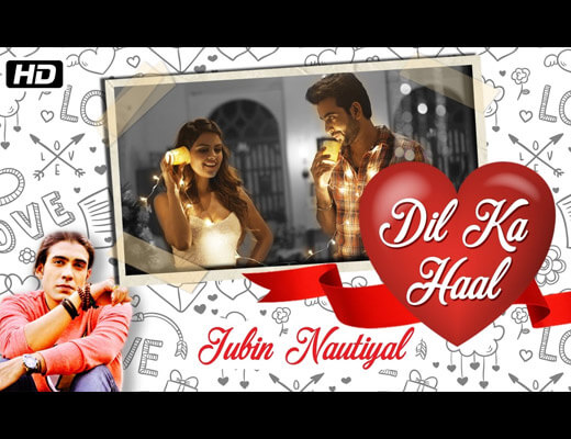 Dil Ka Haal Hindi Lyrics – Jubin Nautiyal